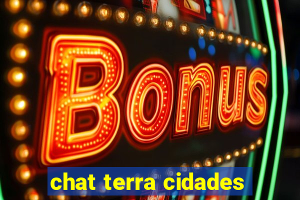 chat terra cidades